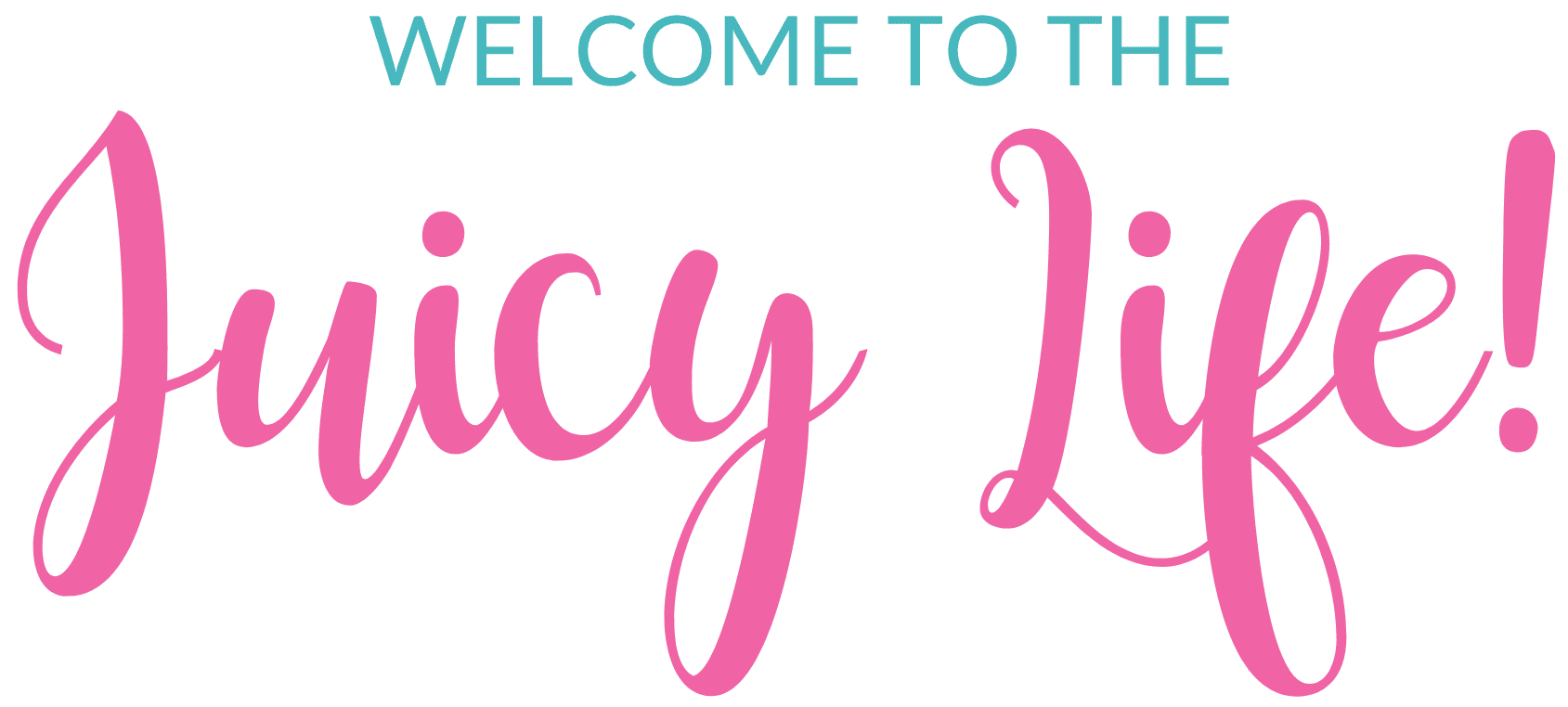 Welcome to the Juicy Life!